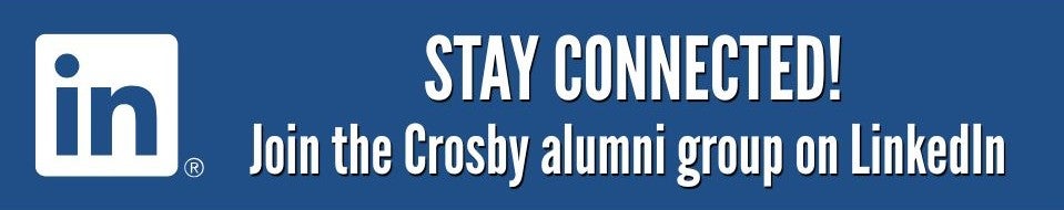 Stay connected!’ Join our LinkedIn Crosby Alumn i Group - 1